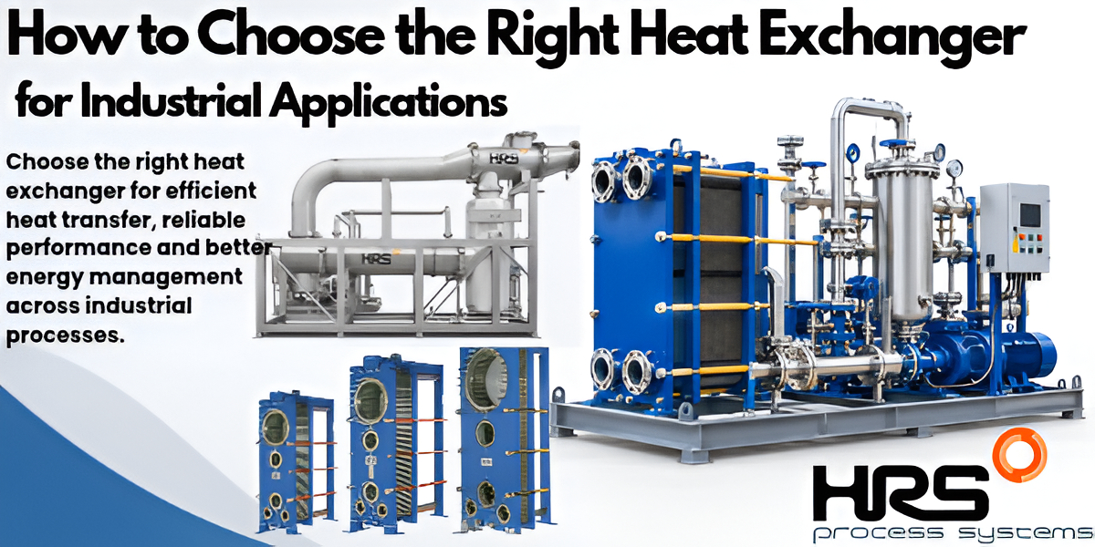 How to Choose the Right Heat Exchanger for Industrial Applications